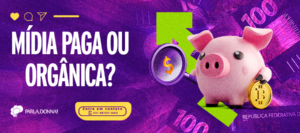 Mídia Paga ou Orgânica?